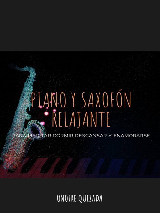 Title details for Piano y Saxofón Relajante para Meditar Dormir Descansar y Enamorarse by Onofre Quezada - Available